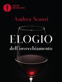 Elogio Dellinvecchiamento<br>Viaggio Alla Scoperta Dei Dieci Migliori Vini Italiani (e Di Tutti I Trucchi Dei Veri Sommelier)