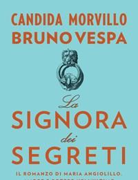 La Signora Dei Segreti<br>Il Romanzo Di Maria Angiolillo<br>Amore E Potere Nellultimo Salotto DItalia