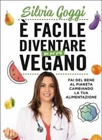 È Facile Diventare Un Po Più Vegano<br>Fai Del Bene Al Pianeta Cambiando La Tua Alimentazione