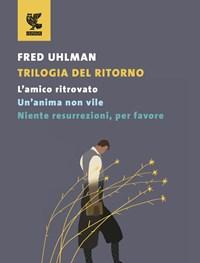 Trilogia Del Ritorno Lamico Ritrovato-Unanima Non Vile-Niente Resurrezioni, Per Favore