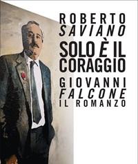 Solo è Il Coraggio<br>Giovanni Falcone, Il Romanzo