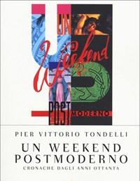 Un Weekend Postmoderno<br>Cronache Dagli Anni Ottanta