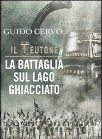 La Battaglia Sul Lago Ghiacciato<br>Il Teutone