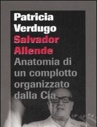 Salvador Allende<br>Anatomia Di Un Complotto Organizzato Dalla Cia
