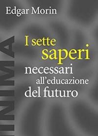 I Sette Saperi Necessari Alleducazione Del Futuro