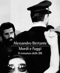 Mordi E Fuggi<br>Il Romanzo Delle BR