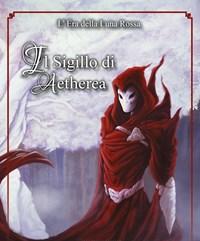 Il Sigillo Di Aetherea<br>Lera Della Luna Rossa