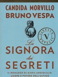 La Signora Dei Segreti<br>Il Romanzo Di Maria Angiolillo<br>Amore E Potere Nell"ultimo Salotto D"Italia