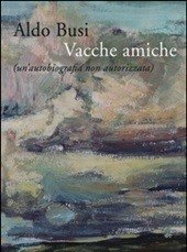 Vacche Amiche (un"autobiografia Non Autorizzata)