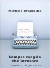 Sempre Meglio Che Lavorare<br>Il Mestiere Del Giornalista