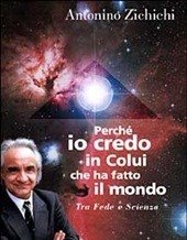 Perché Io Credo In Colui Che Ha Fatto Il Mondo<br>Tra Fede E Scienza