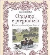 Orgasmo E Pregiudizio<br>Il Sesso Perduto Di Jane Austen