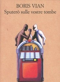 Sputerò Sulle Vostre Tombe