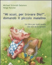 «Mi Scusi, Per Trovare Dio?» Domandò Il Piccolo Maialino