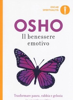 Il Benessere Emotivo<br>Trasformare Paura, Rabbia E Gelosia In Energia Positiva