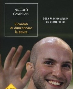 Ricordati Di Dimenticare La Paura<br>Cosa Fa Di Un Atleta Un Uomo Felice