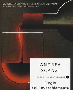 Elogio Dell"invecchiamento<br>Viaggio Alla Scoperta Dei Dieci Migliori Vini Italiani (e Di Tutti I Trucchi Dei Veri Sommelier)