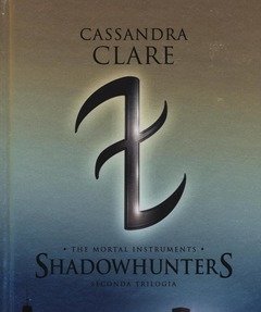 Shadowhunters<br>The Mortal Instruments<br>Seconda Trilogia Città Degli Angeli Caduti-Città Delle Anime Perdute-Città Del Fuoco Celeste