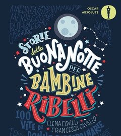 Storie Della Buonanotte Per Bambine Ribelli<br>100 Vite Di Donne Straordinarie