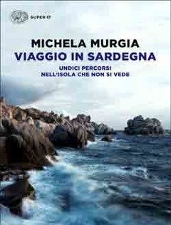 Viaggio In Sardegna<br>Undici Percorsi Nell"isola Che Non Si Vede