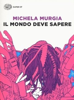 Il Mondo Deve Sapere<br>Romanzo Tragicomico Di Una Telefonista Precaria