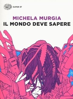 Il Mondo Deve Sapere<br>Romanzo Tragicomico Di Una Telefonista Precaria