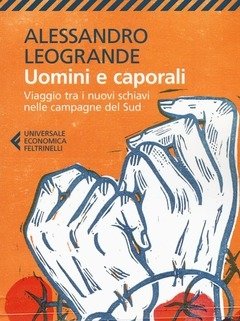 Uomini E Caporali<br>Viaggio Tra I Nuovi Schiavi Nelle Campagne Del Sud