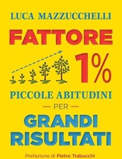 Fattore 1%<br>Piccole Abitudini Per Grandi Risultati