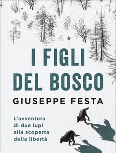 I Figli Del Bosco<br>L"avventura Di Due Lupi Alla Scoperta Della Libertà