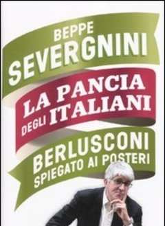 La Pancia Degli Italiani<br>Berlusconi Spiegato Ai Posteri
