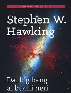 Dal Big Bang Ai Buchi Neri<br>Breve Storia Del Tempo