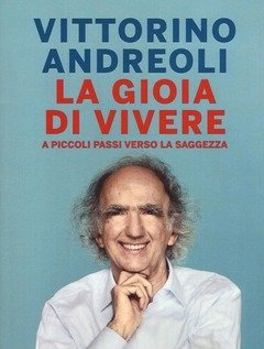 La Gioia Di Vivere<br>A Piccoli Passi Verso La Saggezza