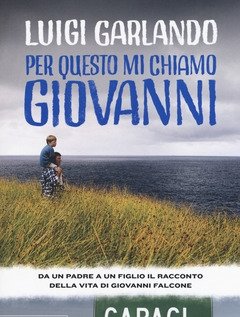 Per Questo Mi Chiamo Giovanni<br>Da Un Padre A Un Figlio Il Racconto Della Vita Di Giovanni Falcone