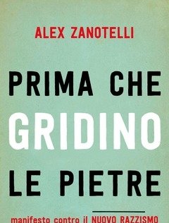 Prima Che Gridino Le Pietre<br>Manifesto Contro Il Nuovo Razzismo