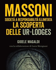 Massoni<br>Società A Responsabilità Illimitata<br>La Scoperta Delle Ur-Lodges