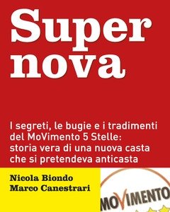 Supernova<br>I Segreti, Le Bugie E I Tradimenti Del MoVimento 5 Stelle Storia Vera Di Una Nuova Casta Che Si Pretendeva Anticasta