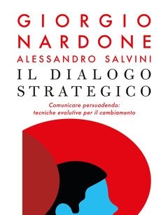 Il Dialogo Strategico<br>Comunicare Persuadendo Tecniche Evolute Per Il Cambiamento