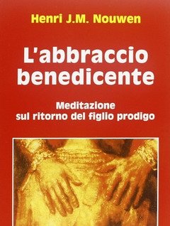 L" Abbraccio Benedicente<br>Meditazione Sul Ritorno Del Figlio Prodigo