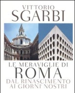 Le Meraviglie Di Roma<br>Dal Rinascimento Ai Giorni Nostri