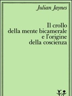 Il Crollo Della Mente Bicamerale E L"origine Della Coscienza