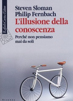 L" Illusione Della Conoscenza<br>Perché Non Pensiamo Mai Da Soli