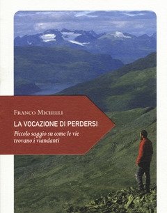 La Vocazione Di Perdersi<br>Piccolo Saggio Su Come Le Vie Trovano I Viandanti