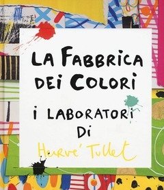 La Fabbrica Dei Colori<br>I Laboratori Di Hervè Tullet