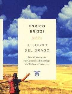 Il Sogno Del Drago<br>Dodici Settimane Sul Cammino Di Santiago Da Torino A Finisterre