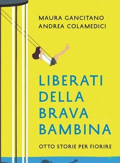 Liberati Della Brava Bambina<br>Otto Storie Per Fiorire