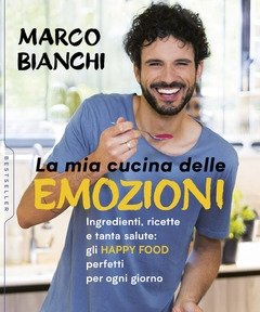 La Mia Cucina Delle Emozioni<br>Ingredienti, Ricette E Tanta Salute Gli Happy Food Perfetti Per Ogni Giorno