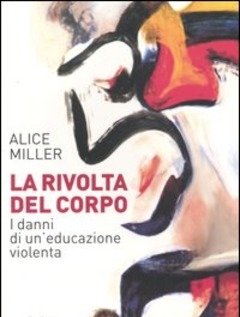 La Rivolta Del Corpo<br>I Danni Di Un"educazione Violenta