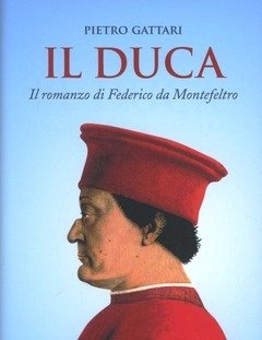 Il Duca<br>Il Romanzo Di Federico Da Montefeltro