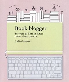 Book Blogger<br>Scrivere Di Libri In Rete Come, Dove, Perché