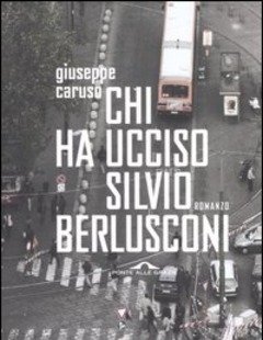 Chi Ha Ucciso Silvio Berlusconi